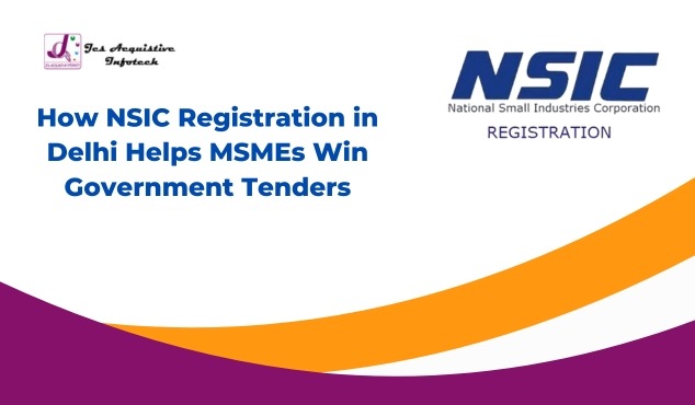 How NSIC Registration in Delhi Helps MSMEs Win Government Tenders