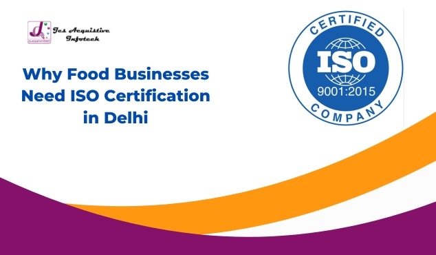 Why Food Businesses Need ISO Certification in Delhi